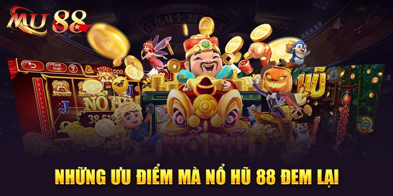 Ưu điểm nổi bật tại Nohu88 – Cổng game nổ hũ đổi thưởng